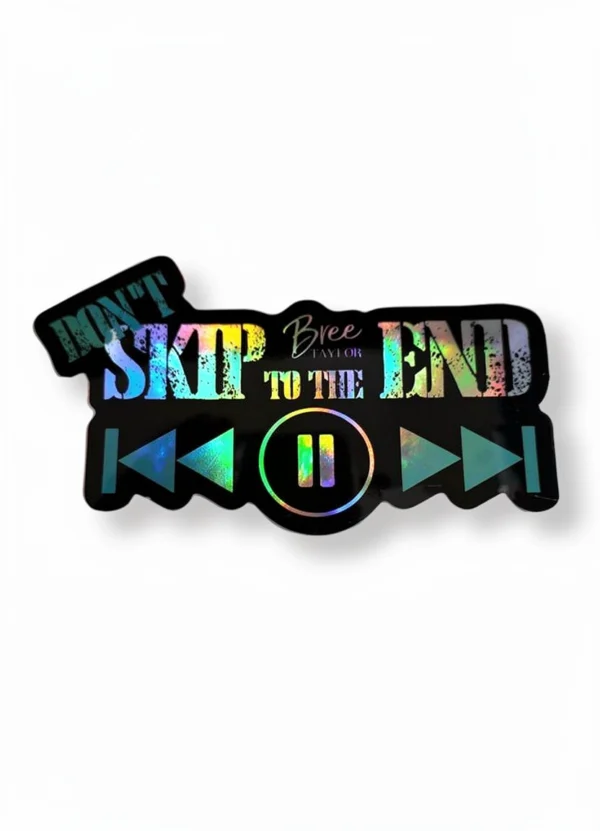 Holographic Sticker – Skip to the End – Breetaylor